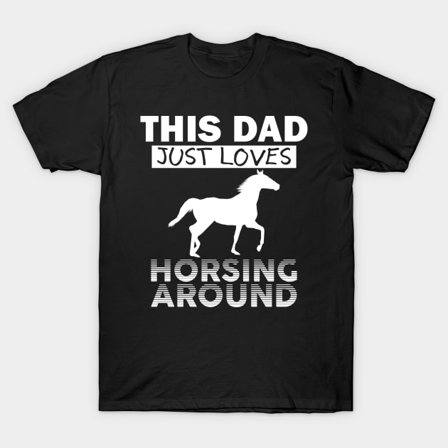 Horsing Around Dad T-Shirt by giovanniiiii